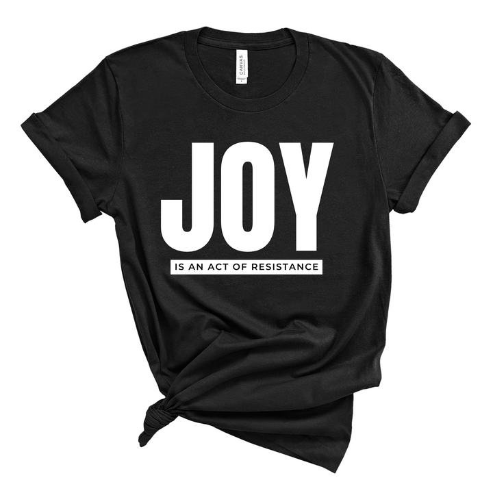 Joy Is An Act Of Resistance